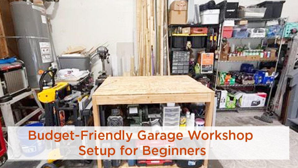 Budget-Friendly Garage Workshop Setup for Beginners