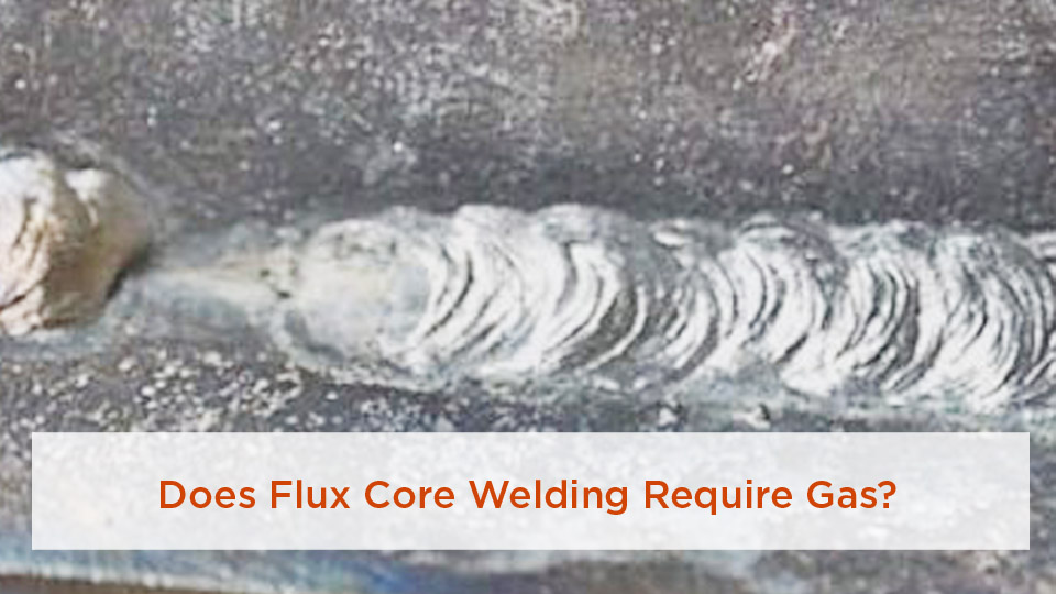 Does Flux Core Welding Require Gas