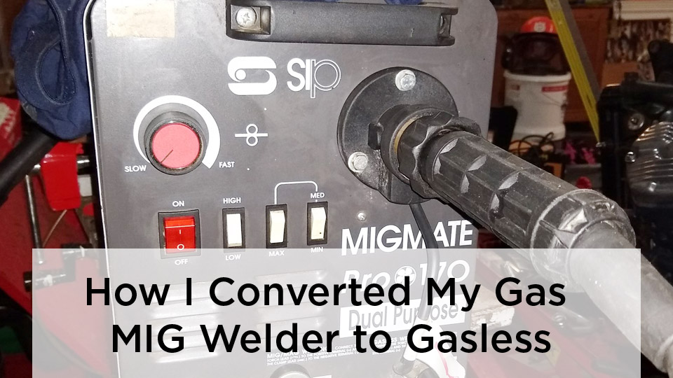 How I Converted My Gas MIG Welder to Gasless