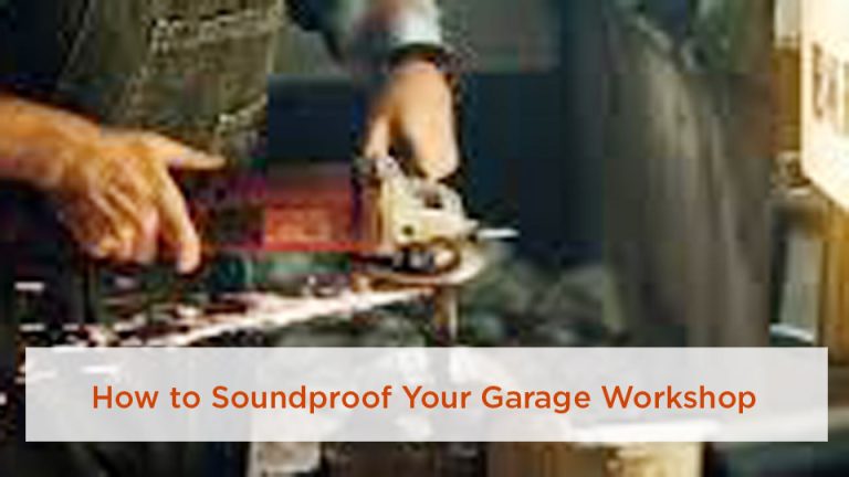 How to Soundproof Your Garage Workshop