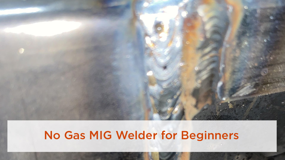 No Gas MIG Welder for Beginners
