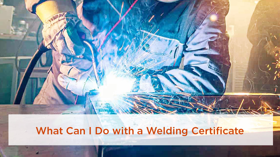 What Can I Do with a Welding Certificate