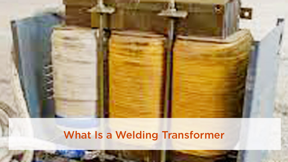 What Is a Welding Transformer