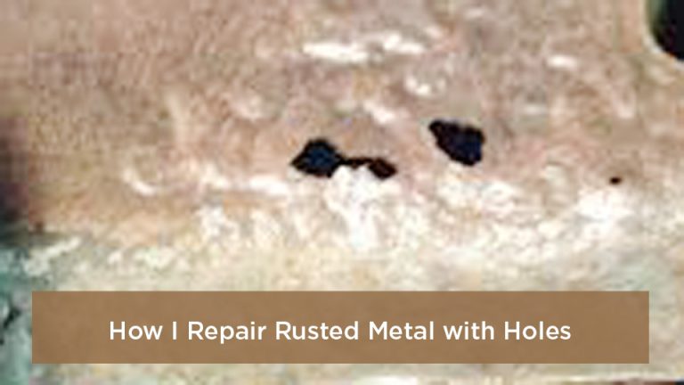 How I Repair Rusted Metal with Holes