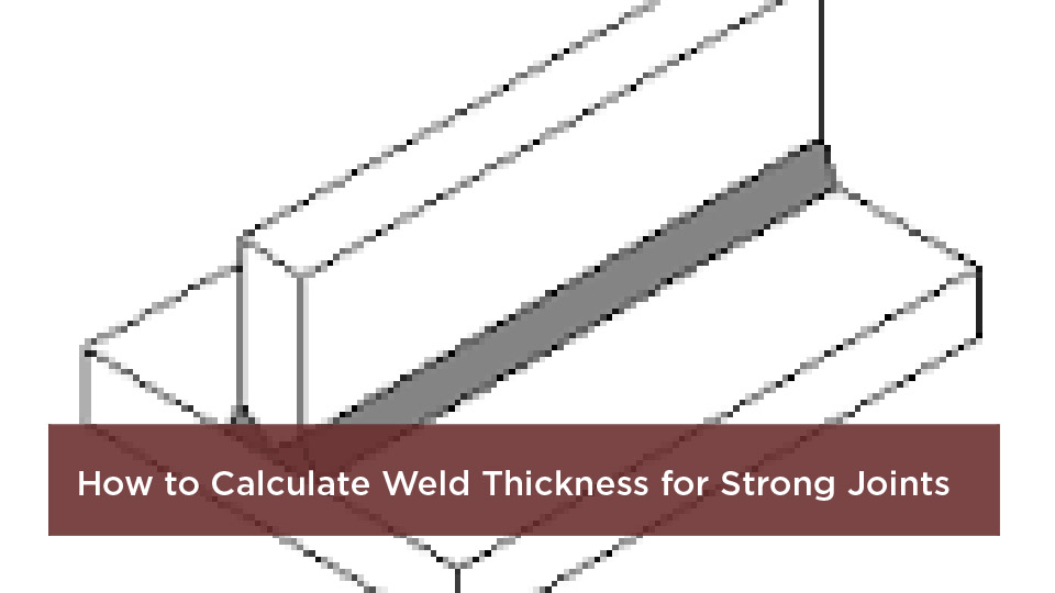 How to Calculate Weld Thickness for Strong Joints