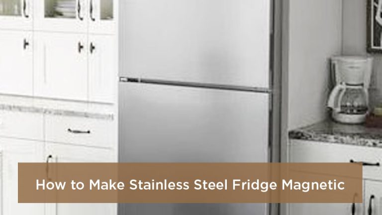 How to Make Stainless Steel Fridge Magnetic