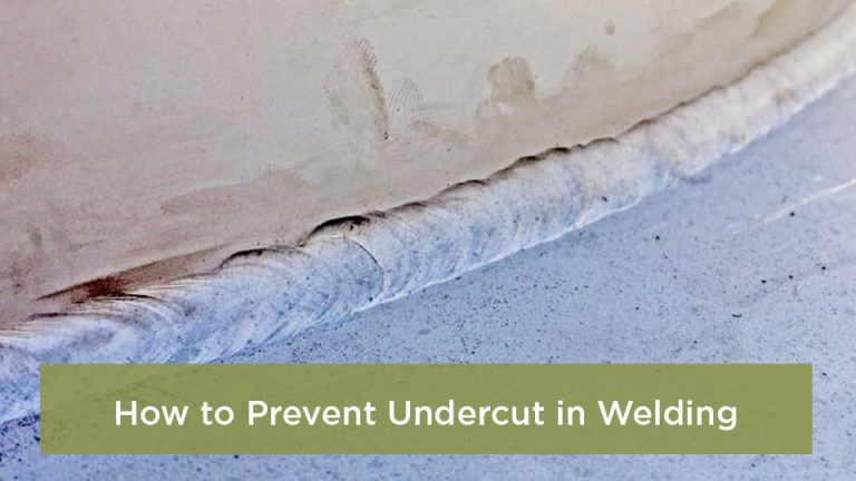 How to Prevent Undercut in Welding
