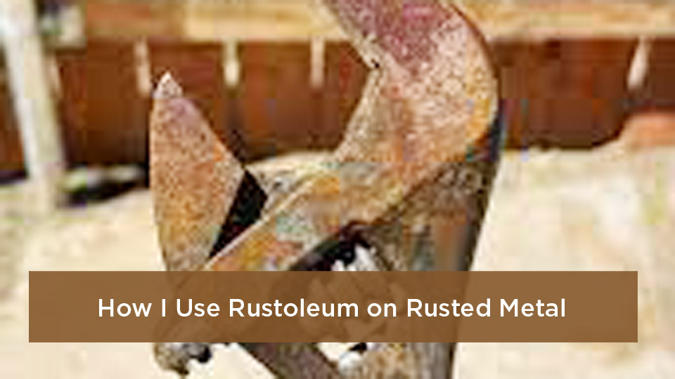 How to Use Rustoleum on Rusted Metal