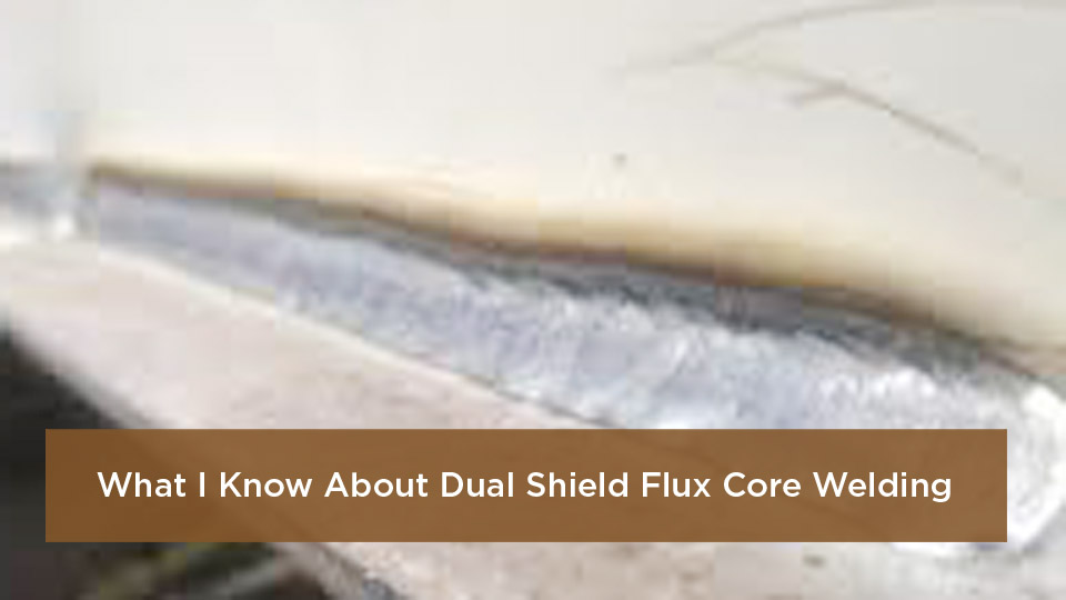 What Is Dual Shield Flux Core Welding